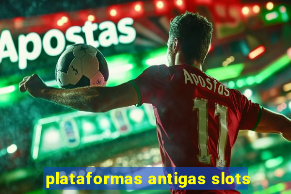 plataformas antigas slots